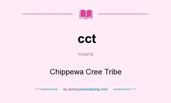 What does cct mean? It stands for Chippewa Cree Tribe