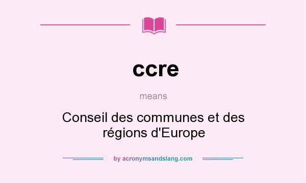 What does ccre mean? It stands for Conseil des communes et des régions d`Europe