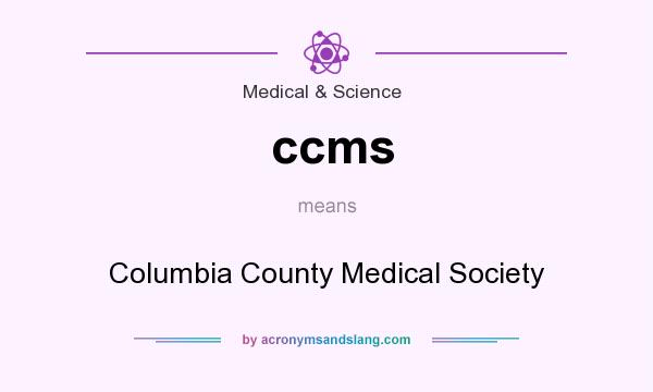 What does ccms mean? It stands for Columbia County Medical Society
