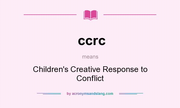 What does ccrc mean? It stands for Children`s Creative Response to Conflict