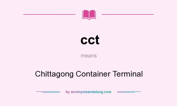 What does cct mean? It stands for Chittagong Container Terminal