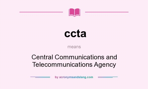 What does ccta mean? It stands for Central Communications and Telecommunications Agency