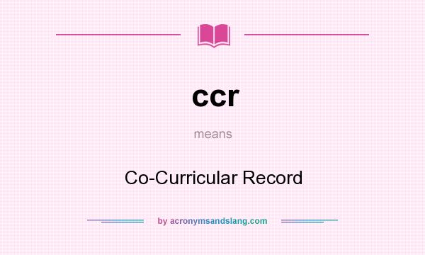 What does ccr mean? It stands for Co-Curricular Record