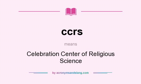 What does ccrs mean? It stands for Celebration Center of Religious Science