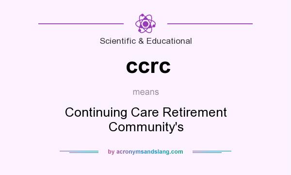 What does ccrc mean? It stands for Continuing Care Retirement Community`s