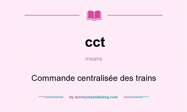 What does cct mean? It stands for Commande centralisée des trains