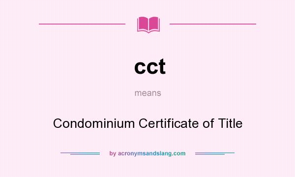What does cct mean? It stands for Condominium Certificate of Title