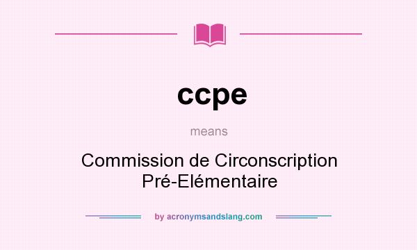 What does ccpe mean? It stands for Commission de Circonscription Pré-Elémentaire
