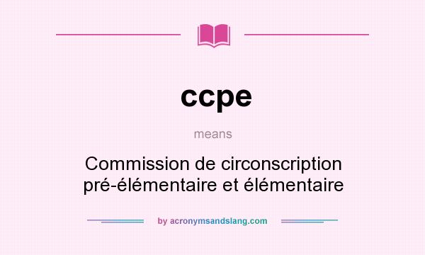 What does ccpe mean? It stands for Commission de circonscription pré-élémentaire et élémentaire