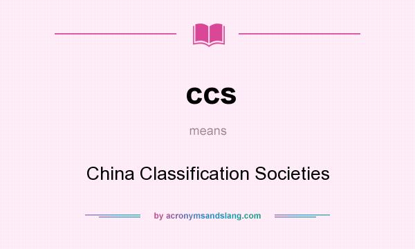 What does ccs mean? It stands for China Classification Societies