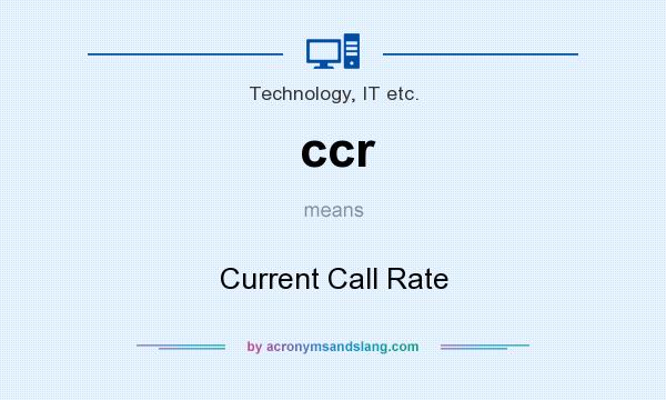 What does ccr mean? It stands for Current Call Rate