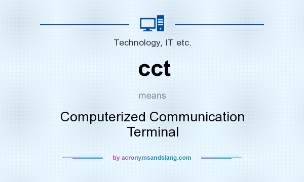 What does cct mean? It stands for Computerized Communication Terminal