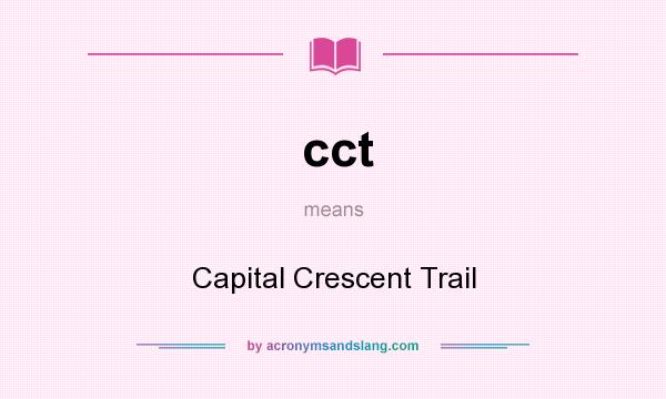 What does cct mean? It stands for Capital Crescent Trail