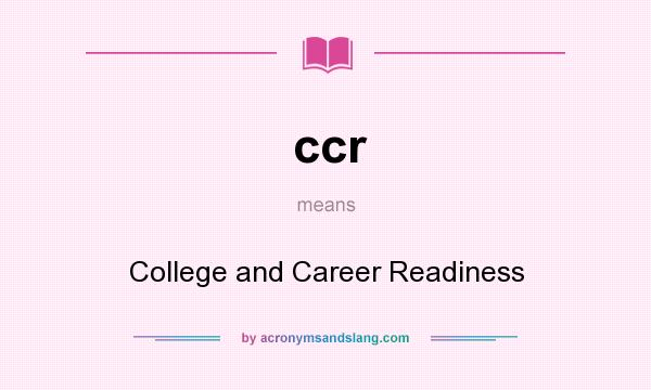 What does ccr mean? It stands for College and Career Readiness