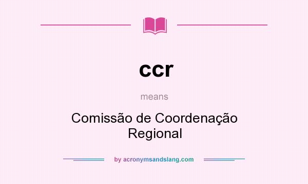 What does ccr mean? It stands for Comissão de Coordenação Regional