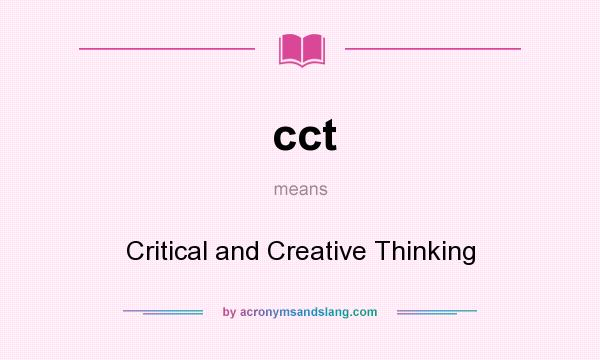 What does cct mean? It stands for Critical and Creative Thinking