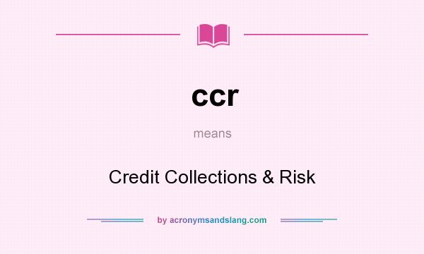 What does ccr mean? It stands for Credit Collections & Risk