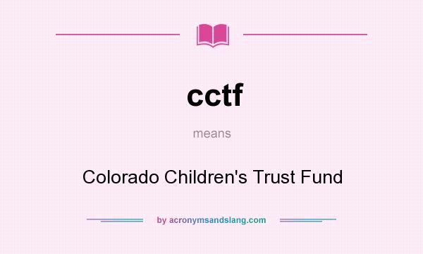 What does cctf mean? It stands for Colorado Children`s Trust Fund
