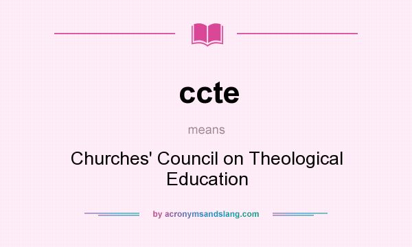 What does ccte mean? It stands for Churches` Council on Theological Education
