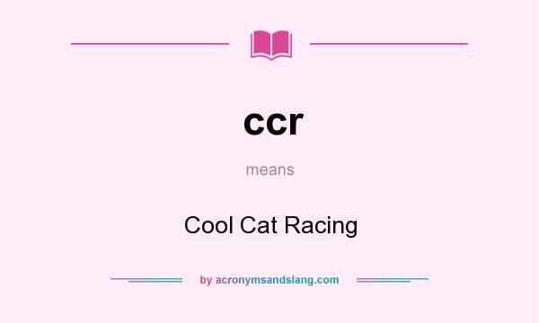 What does ccr mean? It stands for Cool Cat Racing