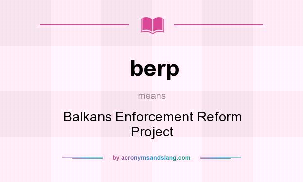 What does berp mean? It stands for Balkans Enforcement Reform Project
