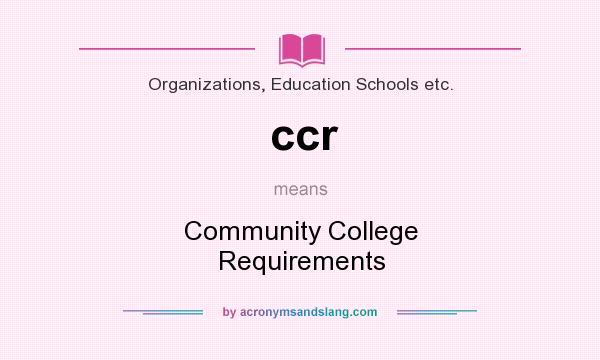 What does ccr mean? It stands for Community College Requirements