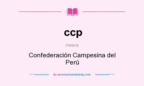 What does ccp mean? It stands for Confederación Campesina del Perú