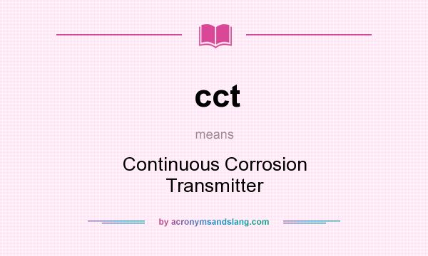 What does cct mean? It stands for Continuous Corrosion Transmitter