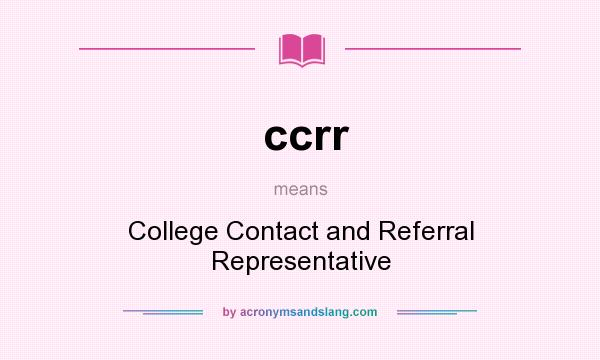 What does ccrr mean? It stands for College Contact and Referral Representative