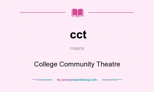 What does cct mean? It stands for College Community Theatre