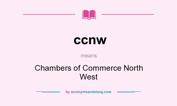 What does ccnw mean? It stands for Chambers of Commerce North West