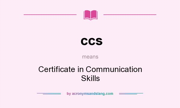 What does ccs mean? It stands for Certificate in Communication Skills
