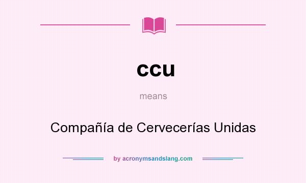 What does ccu mean? It stands for Compañía de Cervecerías Unidas
