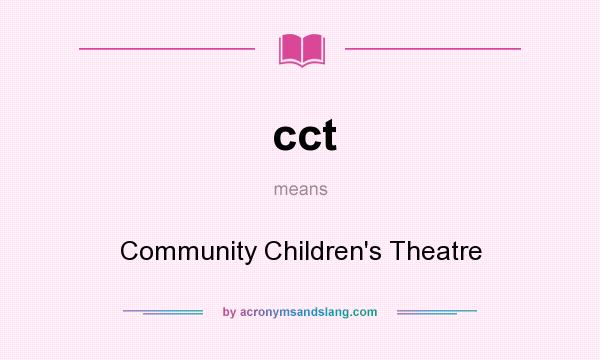 What does cct mean? It stands for Community Children`s Theatre