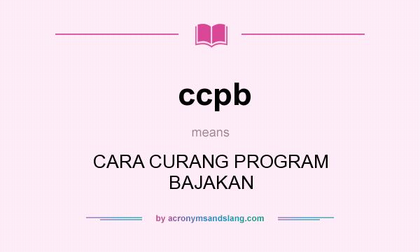 What does ccpb mean? It stands for CARA CURANG PROGRAM BAJAKAN