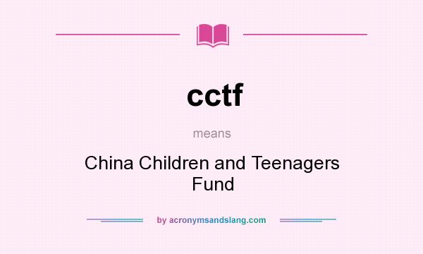 What does cctf mean? It stands for China Children and Teenagers Fund