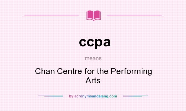 What does ccpa mean? It stands for Chan Centre for the Performing Arts