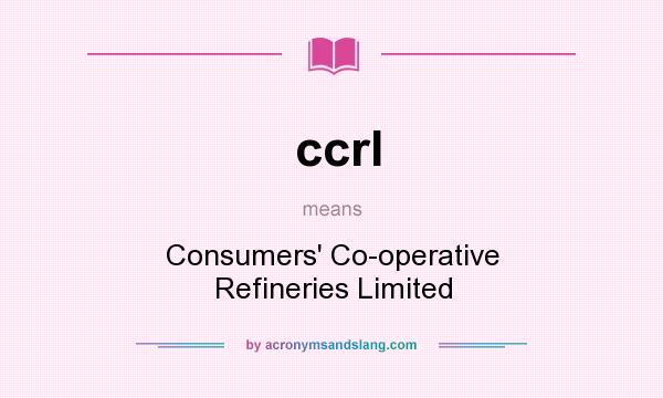 What does ccrl mean? It stands for Consumers` Co-operative Refineries Limited