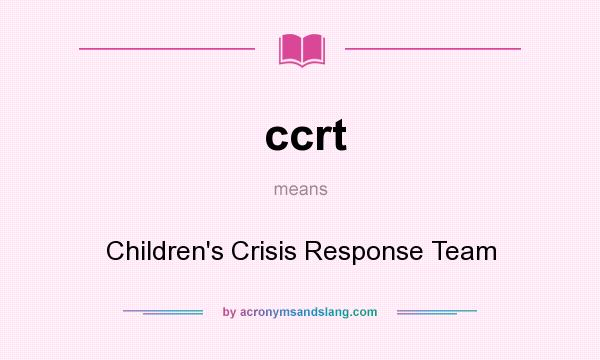 What does ccrt mean? It stands for Children`s Crisis Response Team
