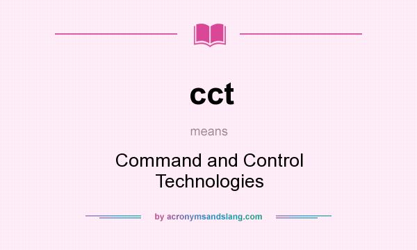 What does cct mean? It stands for Command and Control Technologies