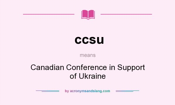 What does ccsu mean? It stands for Canadian Conference in Support of Ukraine
