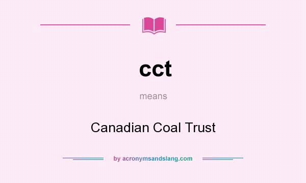 What does cct mean? It stands for Canadian Coal Trust