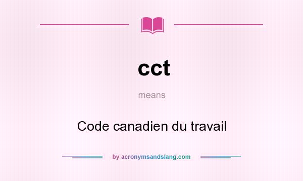 What does cct mean? It stands for Code canadien du travail