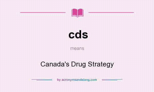 What does cds mean? It stands for Canada`s Drug Strategy