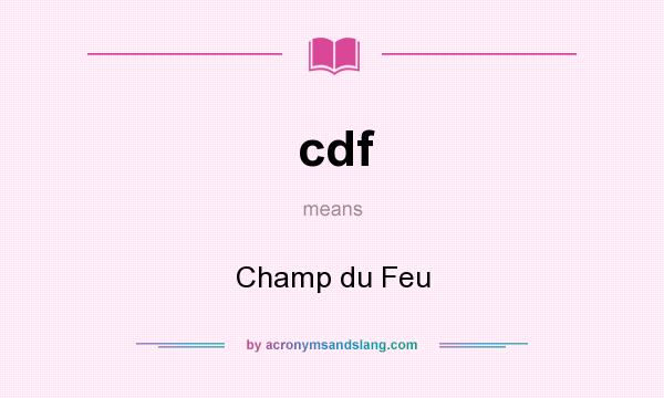 What does cdf mean? It stands for Champ du Feu