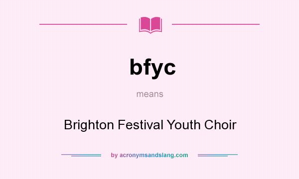 What does bfyc mean? It stands for Brighton Festival Youth Choir