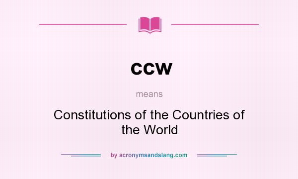 What does ccw mean? It stands for Constitutions of the Countries of the World