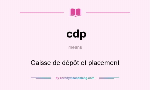 What does cdp mean? It stands for Caisse de dépôt et placement