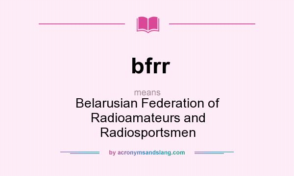 What does bfrr mean? It stands for Belarusian Federation of Radioamateurs and Radiosportsmen
