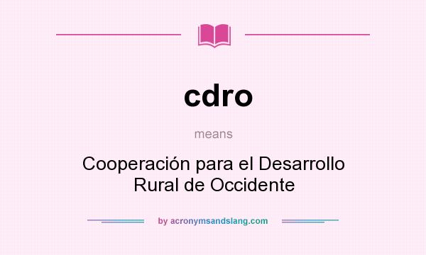 What does cdro mean? It stands for Cooperación para el Desarrollo Rural de Occidente